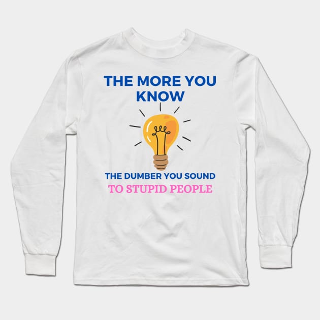 The More You Know Long Sleeve T-Shirt by Aim For The Face